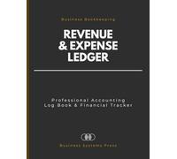 Business Ledger: Revenue and Expense Log Book: Professional Accounting Tracker for Small Business Bookkeeping and Income & Expenditure Management
