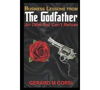 BUSINESS LESSONS FROM THE GODFATHER: AN OFFER YOU CAN'T REFUSE