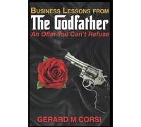 BUSINESS LESSONS FROM THE GODFATHER: AN OFFER YOU CAN'T REFUSE
