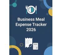 Business Meal & Entertainment Expense Tracker 2026: IRS-Compliant Log for 50% Deductible Meals, Travel, and Client Meetings | Independent Contractor and Small Business Write-Off Organizer