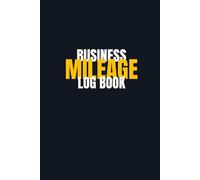 Business Mileage Log Book: Mileage Tracker for Taxes, Self-Employed & Small Business | Record Miles, Trips, Dates and Purpose for Accurate Tax Reporting