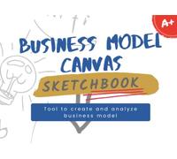 BUSINESS MODEL CANVAS SKETCHBOOK: TOOL TO CREATE AND ANALYZE BUSINESS MODEL: Can you sketch your entire business model down on one page? Develop your ... canvas with guideline step by step 8.25" x 6"