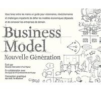 Business model nouvelle generation: Un guide pour visionnaires, révolutionnaires et challengers