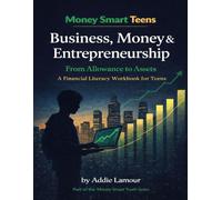 Business, Money and Entrepreneurship- From Allowance to Assets: A Financial Literacy Workbook for Teens (Money Smart Youth Series)