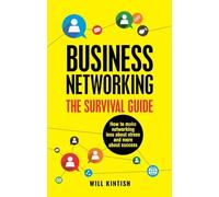 Business Networking: The Survival Guide: How to make networking less about stress and more about success