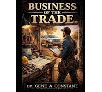 BUSINESS OF THE TRADE: From Journeyman to Owner - the walk from Tools to Truck to Two Trucks. (THE SOVEREIGN TRADES SERIES Global Sovereign University · Tradification)