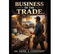 BUSINESS OF THE TRADE: From Journeyman to Owner - the walk from Tools to Truck to Two Trucks. (THE SOVEREIGN TRADES SERIES Global Sovereign University · Tradification)