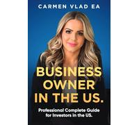 BUSINESS OWNER IN THE U.S.: PROFESSIONAL COMPLETE GUIDE FOR INVESTORS IN THE U.S.