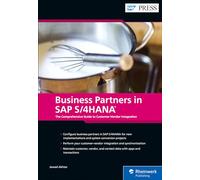 Business Partners in SAP S/4HANA: The Comprehensive Guide to Customer-Vendor Integration
