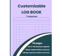 Business & Personal Log Book All-in-One Customizable: Large Multipurpose Record Book with 7 Columns for Mileage, Vehicle Maintenance, Expenses, Inventory, Visitors, Health, Donations & Daily Activity
