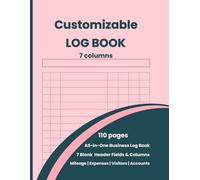 Business & Personal Log Book All-in-One Customizable: Large Multipurpose Record Book with 7 Columns for Mileage, Vehicle Maintenance, Expenses, Inventory, Visitors, Health, Donations & Daily Activity