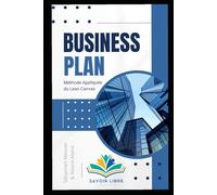 Business Plan : Appliquée du Lean Canvas: Le guide pratique pour entrepreneurs, étudiants et créateurs d’entreprise