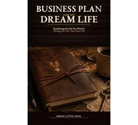 Business Plan for My Dream Life: Manifesting the Life You Want by Healing the Life That Hurt You