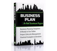 Business Plan for Real Investment Projects: Guide for Project Management with Capital Budgeting and Investing Fundamentals. How to invest, Raise startup capital and Start business from scratch