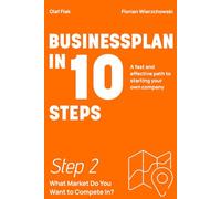 Business Plan in 10 Steps: Step 2: What Market Do You Want to Compete In?