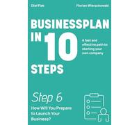 Business Plan in 10 Steps: Step 6: How Will You Prepare to Launch Your Business?