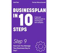 Business Plan in 10 Steps: Step 9: How Can You Manage Your Business Day to Day?
