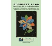 BUSINESS PLAN per un'Azienda di Moda Sostenibile: produzione e distribuzione di abbigliamento etico utilizzando materiali riciclati o biodegradabili ... - BUSINESS PLAN PROFESSIONALI COMPLETI)