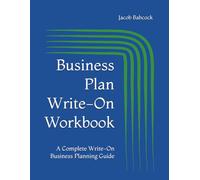 Business Plan Write-On Workbook: A Complete Write-On Business Planning Guide