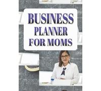 Business Planner for Moms: Productivity and Growth Journal ] Daily & Monthly Purpose Checklist ] Goals & Finance Organizer ] in a 7x10, 100 Pages Book