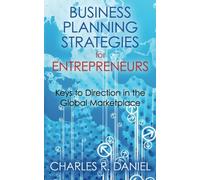 Business Planning Strategies for Entrepreneurs: Keys to Direction in the Global Marketplace