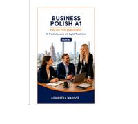 Business Polish A1: Learn Business Polish from Zero • 33 Practical Lessons with English Translations • CEFR A1