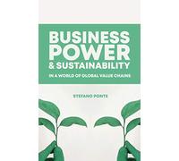 Business, Power and Sustainability in a World of Global Value Chains: A History of Power, Politics and Profit