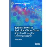 Business Power in Agriculture Value Chains: Argentina During the Commodity Boom (Latin American Political Economy)