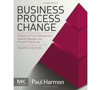 Business Process Change: A Business Process Management Guide for Managers and Process Professionals