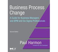 Business Process Change: A Guide for Business Managers and BPM and Six Sigma Professionals (The MK/OMG Press)