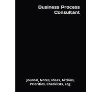 Business Process Consultant: Journal, Notes, Ideas, Actions, Priorities, Checklists, Log | Tool for Daily Goal Setting Tracker | Time Management | ... | Project Office Book Gifts for Meetings