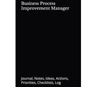 Business Process Improvement Manager: Journal, Notes, Ideas, Actions, Priorities, Checklists, Log | Tool for Daily Goal Setting Tracker | Time ... Journal Office Book Gifts for Meetings
