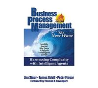 Business Process Management: The Next Wave: The Next Wave: Harnessing Complexity With Intelligent Agents