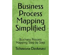 Business Process Mapping Simplified: Business Process Mapping Step by Step