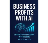 Business Profits with AI: Turning Intelligence into Income