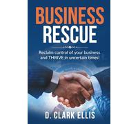 Business Rescue: Reclaim Control Of Your Business And THRIVE In Uncertain Times!