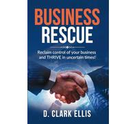 Business Rescue: Reclaim control of your business and THRIVE in uncertain times! (Tools and Strategies for Modern Organizations)