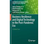 Business Resilience and Digital Technology in the Post-Pandemic Era: A Global Case (Contributions to Environmental Sciences & Innovative Business Technology)