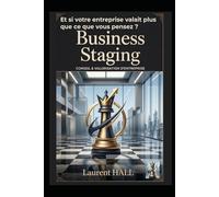 Business Staging: Révélez la vraie valeur de votre entreprise et reprenez votre liberté.