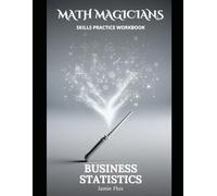 Business Statistics All in One Skills Practice Workbook: With Full Step by Step Solutions (Math Magicians)