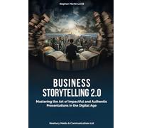 Business Storytelling 2.0: Presenting with Impact: Navigating the Digital Landscape Authentically