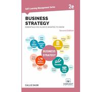 Business Strategy Essentials You Always Wanted To Know (Second Edition): A Beginner's Guide to Strategic Management, Porter's Five Forces, Industry ... & Execution (Self-Learning Management Series)