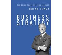 Business Strategy (The Brian Tracy Success Library) – Amacom