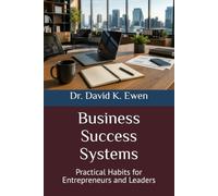 Business Success Systems: Practical Habits for Entrepreneurs and Leaders (Enterprise College)