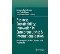 Business Sustainability: Innovation in Entrepreneurship & Internationalisation: Proceedings of ISPGAYA Congress 2024: Volume One: 1