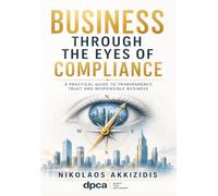 Business Through the Eyes of Compliance: A Practical Guide to Transparency Trust and Responsible Business (Responsible Regulatory Compliance)