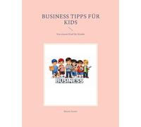 Business Tipps für Kids: Von einem Kind für Kinder