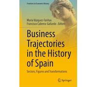 Business Trajectories in the History of Spain: Sectors, Figures and Transformations (Frontiers in Economic History)