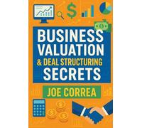 Business Valuation & Deal Structuring Secrets: How to Value an Online Business and Structure Win-Win Deals Without Overpaying: 2 (Digital Dealmakers)