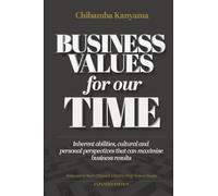 Business Values For Our Time: Inherent abilities, cultural and personal perspectives that can maximize business results